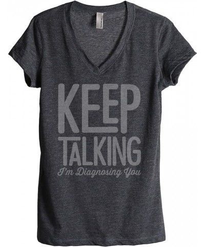 Keep Talking I'm Diagnosing You Women's Fashion Relaxed V-Neck T-Shirt Tee Charcoal $19.03 T-Shirts