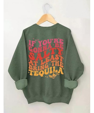 If You're Gonna Be Salty at Least Bring the Tequila Shirt Salty Tequila Shirt Positive Letter Print Sweatshirt Green $16.18 O...