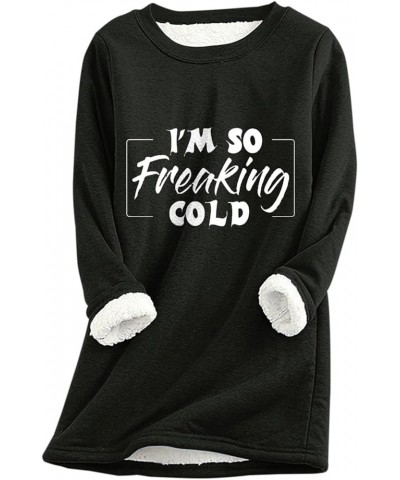 I'm So Freaking Cold Sherpa Fleece Lined Sweatshirts Womens Thermal Warm Loungewear Tops Long Sleeve Crewneck Sweater Black $...