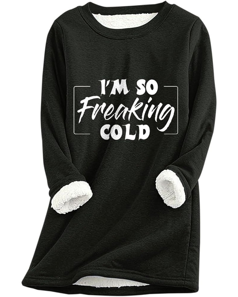 I'm So Freaking Cold Sherpa Fleece Lined Sweatshirts Womens Thermal Warm Loungewear Tops Long Sleeve Crewneck Sweater Black $...